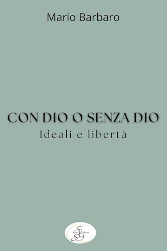 Con Dio o senza Dio. Ideali e libertà von SBS Edizioni