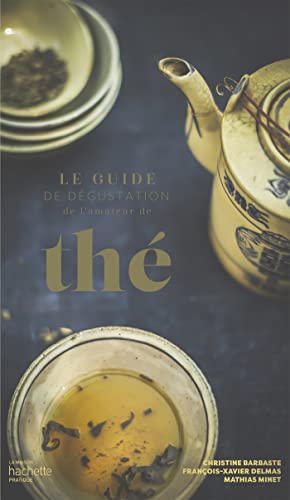 Le guide de dégustation de l'amateur de thé Le guide de dégustation de l'amateur de thé