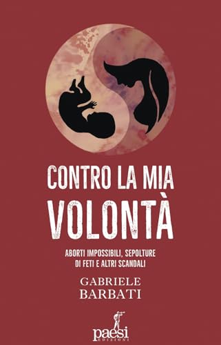 Contro la mia volontà. Aborti impossibili, sepolture di feti e altri scandali Contro la mia volontà. Aborti impossibili, sepolture di feti e altri scandali von Paesi Edizioni