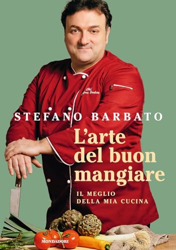 L'arte del buon mangiare. Il meglio della mia cucina (Illustrati) von Mondadori Electa