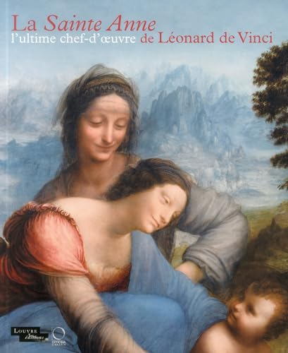 La Sainte Anne: L'ultime Chef-d; oeuvre de Leonard de Vinci: L Ultime Chef-D Oeuvre de Léonard de Vinci