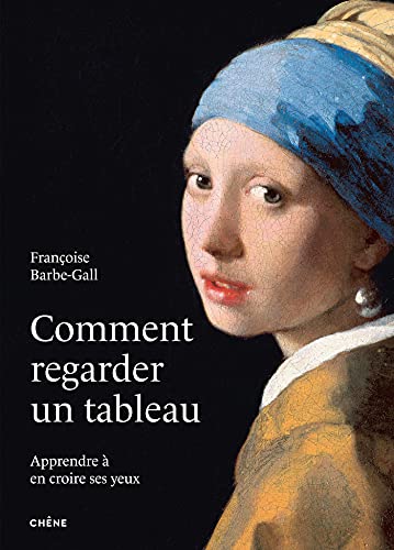 Comment regarder un tableau: Apprendre à en croire ses yeux