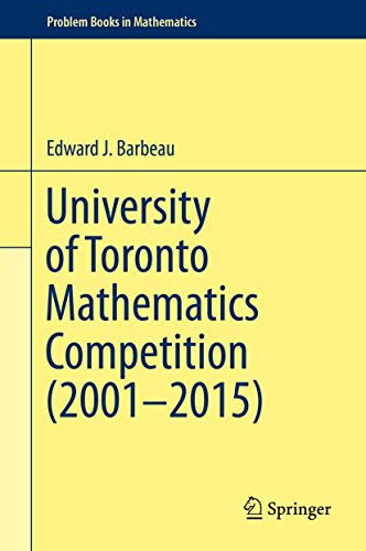 University of Toronto Mathematics Competition (2001–2015) (Problem Books in Mathematics) von Springer