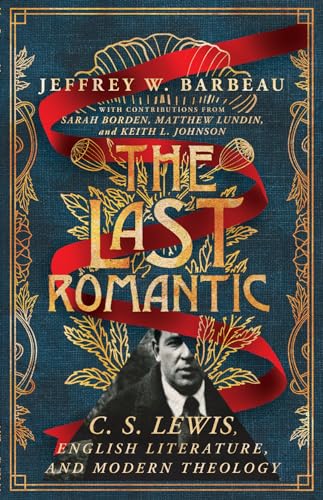 The Last Romantic: C. S. Lewis, English Literature, and Modern Theology (Hansen Lectureship Series) von IVP Academic