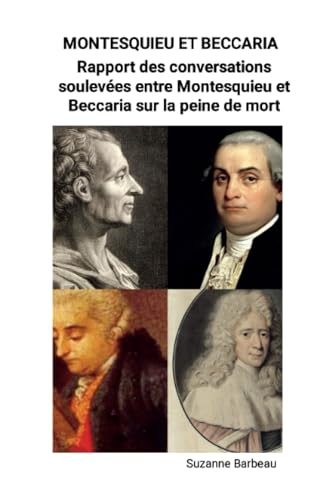 Montesquieu et Beccaria: Rapport des conversations soulevées entre Montesquieu et Beccaria sur l’argument de la peine de mort. von Lulu.com
