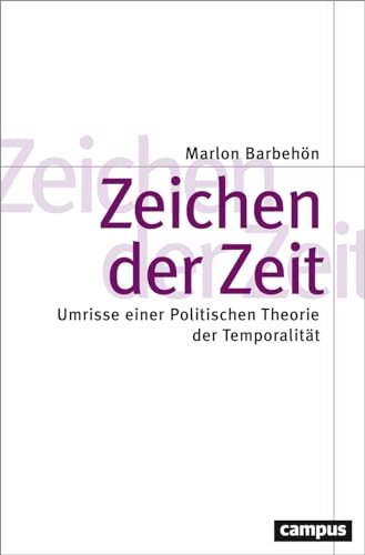 Zeichen der Zeit: Umrisse einer Politischen Theorie der Temporalität (Theorie und Gesellschaft, 88) von Campus Verlag