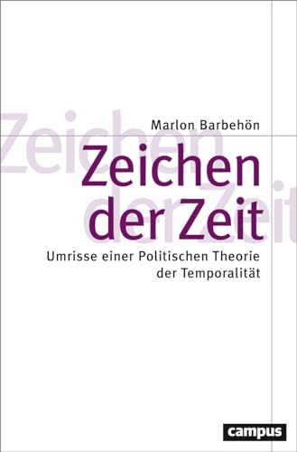 Zeichen der Zeit: Umrisse einer Politischen Theorie der Temporalität (Theorie und Gesellschaft, 88)