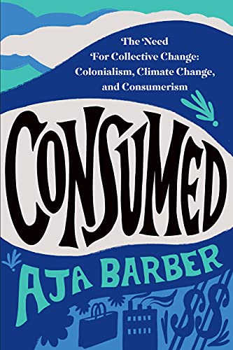 Consumed: The Need for Collective Change: Colonialism, Climate Change, and Consumerism von Balance