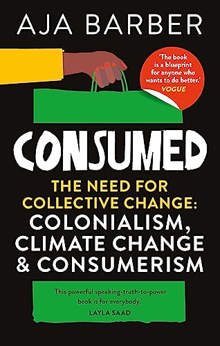 Consumed: The need for collective change; colonialism, climate change & consumerism von Brazen