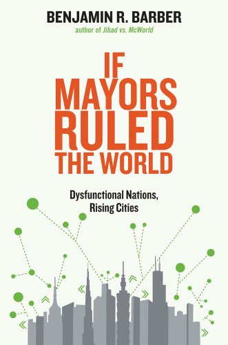 If Mayors Ruled the World: Dysfunctional Nations, Rising Cities von Yale University Press