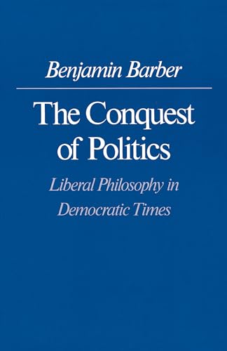 The Conquest of Politics: Liberal Philosophy in Democratic Times The Conquest of Politics: Liberal Philosophy in Democratic Times von Princeton University Press