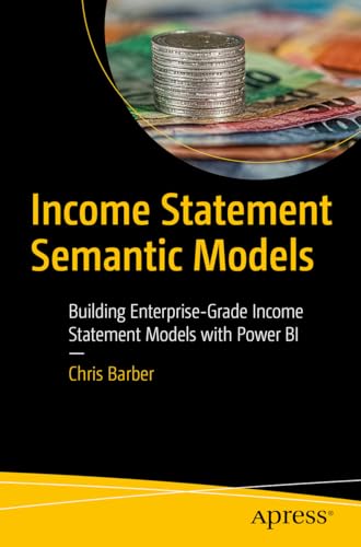 Income Statement Semantic Models: Building Enterprise-Grade Income Statement Models with Power BI von Apress