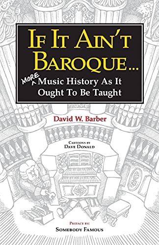 If It Ain't Baroque: More Music History as it Ought to be Taught