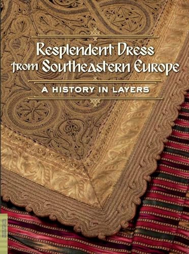 Resplendent Dress from Southeastern Europe: A History in Layers (Fowler Museum Textile)