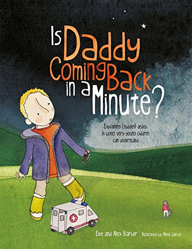 Is Daddy Coming Back in a Minute?: Explaining Sudden Death in Words Very Young Children Can Understand von Jessica Kingsley Publishers