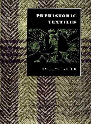 Prehistoric Textiles: The Development of Cloth in the Neolithic and Bronze Ages With Special Reference to the Aegean von Princeton University Press