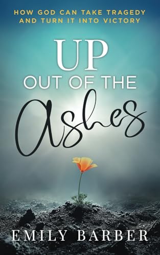 Up Out of the Ashes: How God Can Take Tragedy and Turn It into Victory von LifeWise Books
