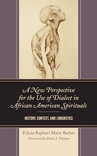 A New Perspective for the Use of Dialect in African American Spirituals: History, Context, and Linguistics von Lexington Books