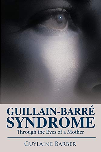 Guillain-Barre Syndrome: Through the Eyes of a Mother