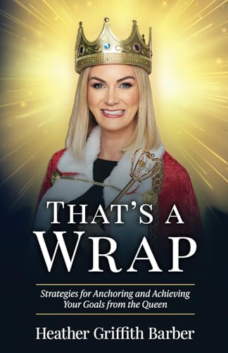 That's a Wrap: Strategies for Anchoring and Achieving Your Goals from the Queen That's a Wrap: Strategies for Anchoring and Achieving Your Goals from the Queen von Manuscripts LLC