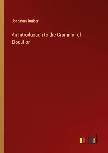 An Introduction to the Grammar of Elocution von Outlook Verlag