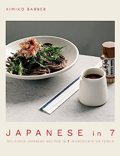 Japanese in 7: Delicious Japanese Recipes in 7 Ingredients or Fewer von Kyle Books