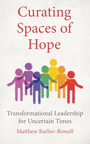 Curating Spaces of Hope: A Political Theology of Leadership for Uncertain Times Curating Spaces of Hope: A Political Theology of Leadership for Uncertain Times von SCM Press