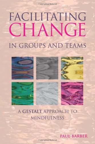 Facilitating Change in Groups and Teams: A Gestalt Approach to Mindfulness