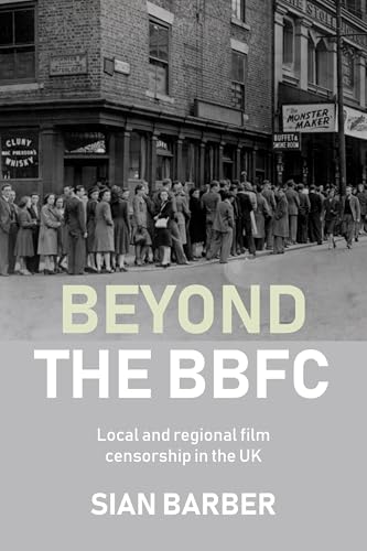 Beyond the BBFC: Local and regional film censorship in the UK von Manchester University Press