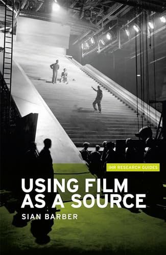Using film as a source (Ihr Research Guides) von Manchester University Press
