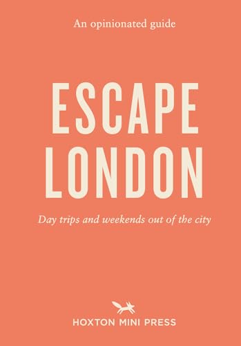 An Opinionated Guide: Escape London: Day trips and weekends out of the city von Hoxton Mini Press