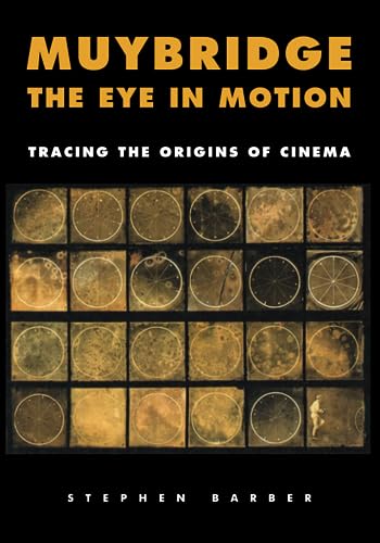 MUYBRIDGE: THE EYE IN MOTION: Tracing The Origins Of Cinema (SEMINAL LIVES)