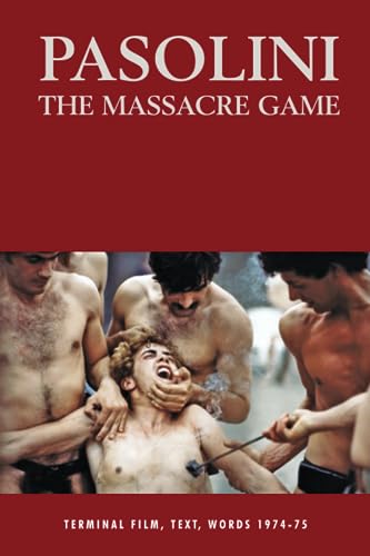 Pasolini: The Massacre Game: Terminal Film, Text, Words 1974-75 (SEMINAL LIVES)