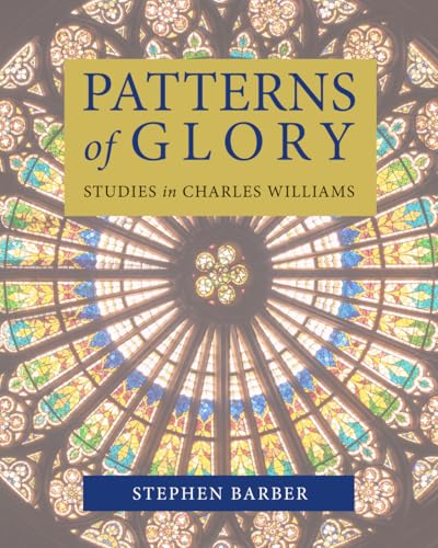 Patterns of Glory: Studies in Charles Williams Patterns of Glory: Studies in Charles Williams von Apocryphile Press