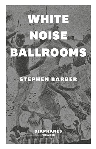 White Noise Ballrooms (DIAPHANES FORWARD FICTION) von Diaphanes