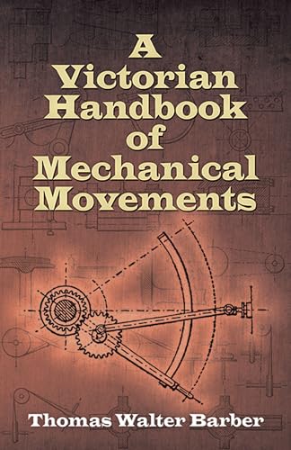 A Victorian Handbook of Mechanical Movements von Dover Publications