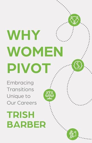 Why Women Pivot: Embracing Transitions Unique to Our Careers Why Women Pivot: Embracing Transitions Unique to Our Careers von Manuscripts LLC