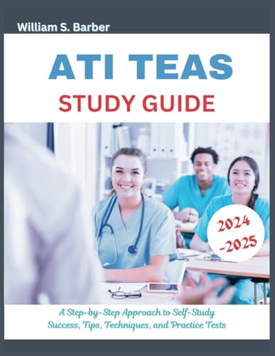 ATI TEAS 2024-2025 STUDY GUIDE: A Step-by-Step Approach to Self-Study Success, Tips, Techniques, and Practice Tests von Independently published