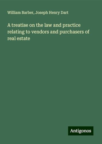 A treatise on the law and practice relating to vendors and purchasers of real estate von Antigonos Verlag