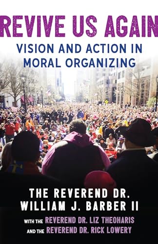 Revive Us Again: Vision and Action in Moral Organizing von Beacon Press