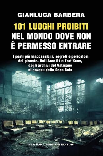 101 luoghi proibiti nel mondo dove non è permesso entrare von Newton Compton Editori