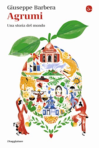 Agrumi. Una storia del mondo (La cultura) von Il Saggiatore
