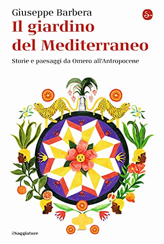 Il giardino del Mediterraneo. Storie e paesaggi da Omero all’Antropocene (La cultura)