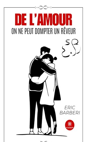 De l’amour - On ne peut dompter un rêveur von LE LYS BLEU EDITIONS SAS