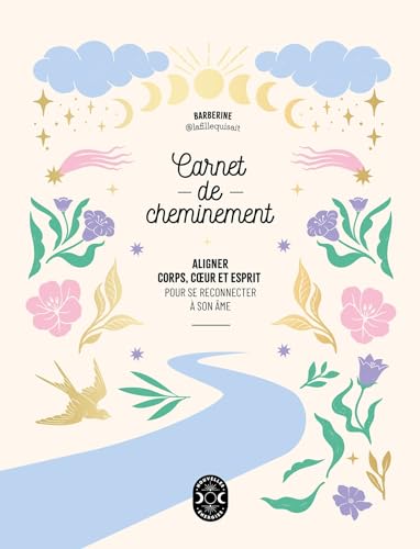 Carnet de cheminement: Aligner corps, coeur et esprit pour se reconnecter à son âme Carnet de cheminement: Aligner corps, coeur et esprit pour se reconnecter à son âme