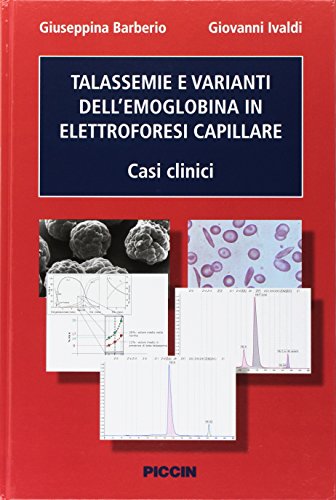 Talassemie e varianti dell'emoglobina in elettroforesi capillare. Casi clinici von Piccin-Nuova Libraria