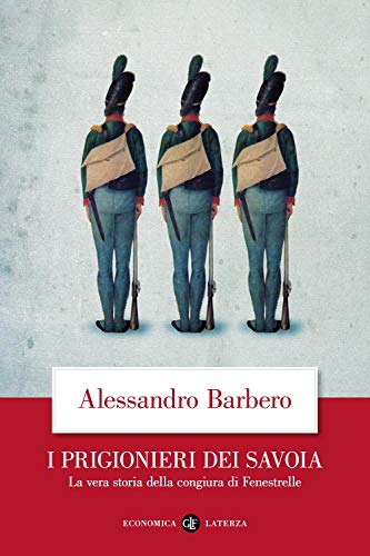 I prigionieri dei Savoia. La vera storia della congiura di Fenestrelle (Economica Laterza)