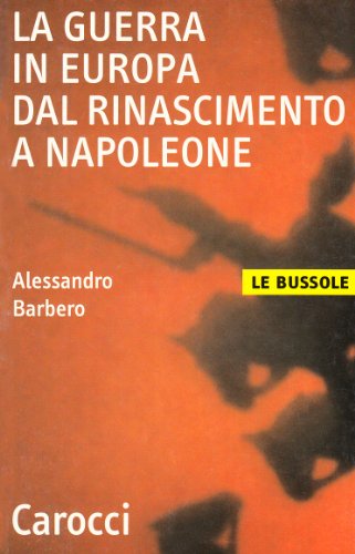 La guerra in Europa dal Rinascimento a Napoleone (Le bussole) von Carocci