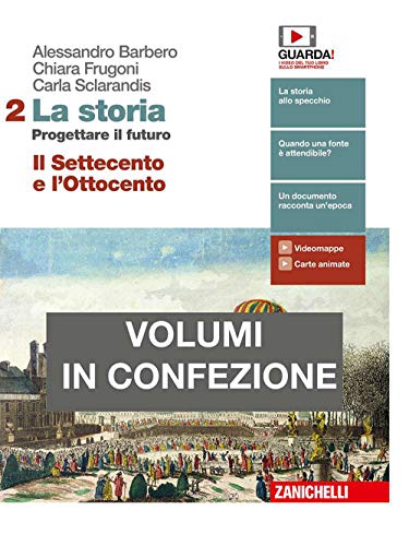 La storia. Progettare il futuro. Con Atlante di geostoria. Per le Scuole superiori. Con e-book. Il Settecento e l'Ottocento (Vol. 2)