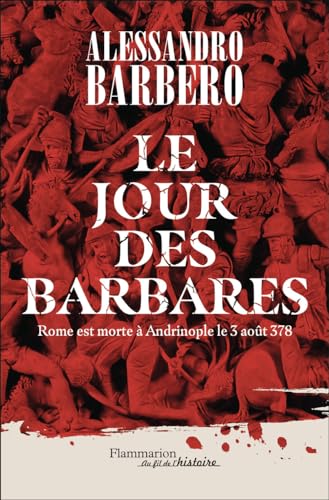 Le Jour des barbares: Rome est morte à Andrinople le 3 août 378 von FLAMMARION